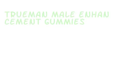 trueman male enhancement gummies