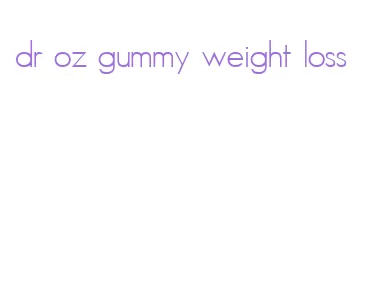 dr oz gummy weight loss