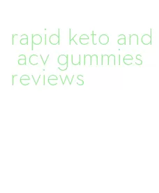 rapid keto and acv gummies reviews