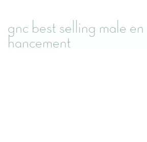 gnc best selling male enhancement