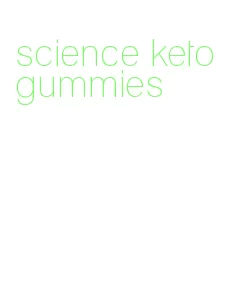 science keto gummies