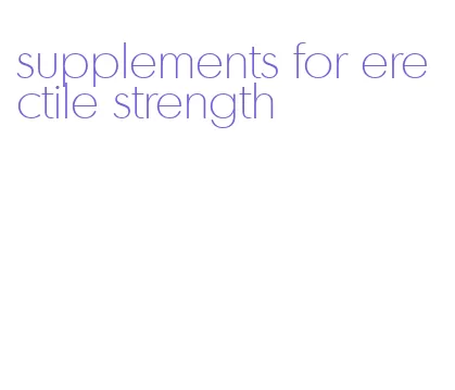 supplements for erectile strength