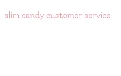 slim candy customer service