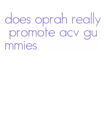 does oprah really promote acv gummies