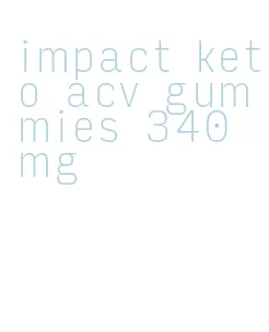 impact keto acv gummies 340 mg