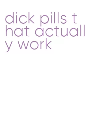 dick pills that actually work