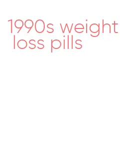 1990s weight loss pills