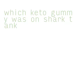 which keto gummy was on shark tank