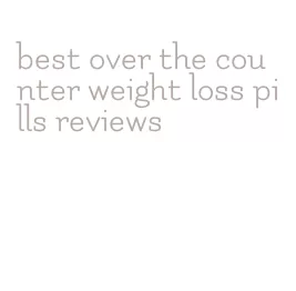 best over the counter weight loss pills reviews