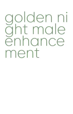 golden night male enhancement