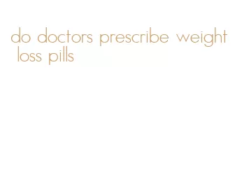 do doctors prescribe weight loss pills