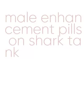 male enhancement pills on shark tank