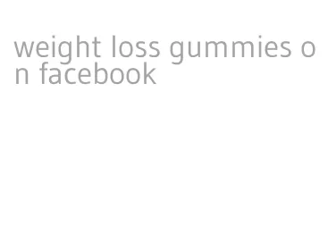 weight loss gummies on facebook
