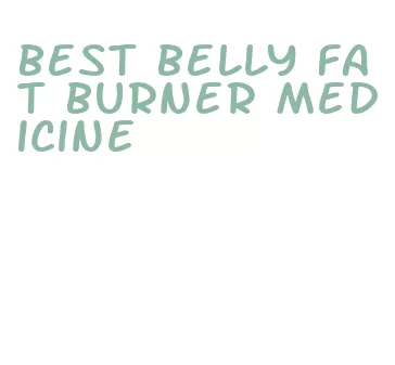 best belly fat burner medicine