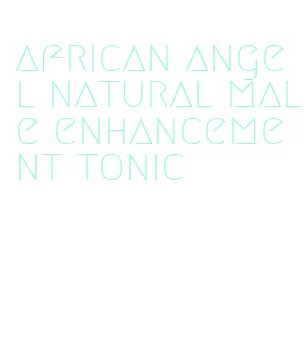 african angel natural male enhancement tonic