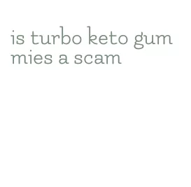 is turbo keto gummies a scam
