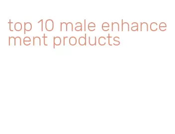 top 10 male enhancement products