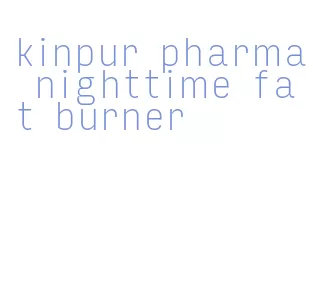 kinpur pharma nighttime fat burner