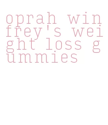 oprah winfrey's weight loss gummies