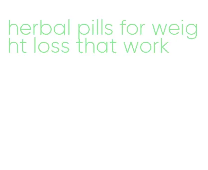 herbal pills for weight loss that work