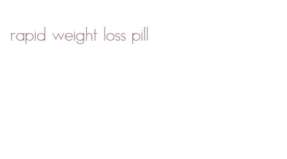 rapid weight loss pill