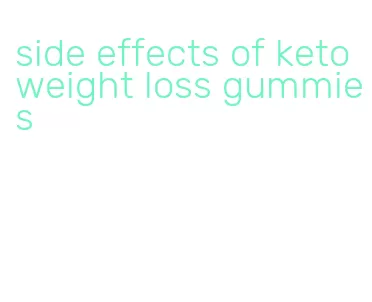 side effects of keto weight loss gummies