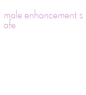 male enhancement safe