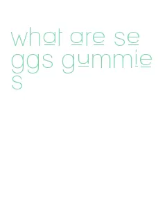 what are seggs gummies