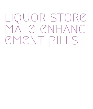 liquor store male enhancement pills