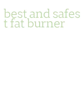 best and safest fat burner