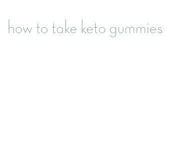 how to take keto gummies