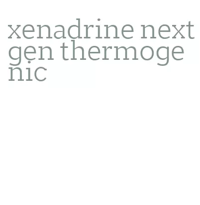 xenadrine nextgen thermogenic