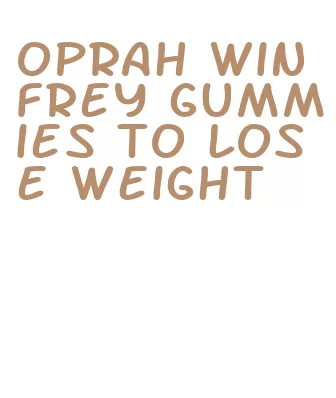oprah winfrey gummies to lose weight
