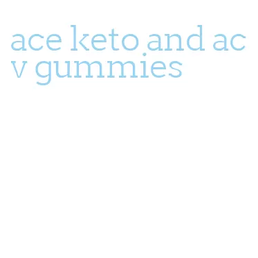 ace keto and acv gummies
