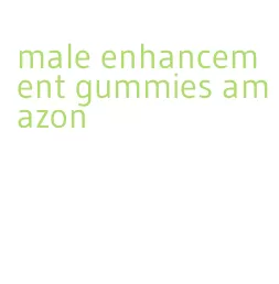 male enhancement gummies amazon