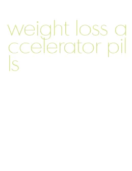weight loss accelerator pills