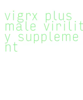 vigrx plus male virility supplement