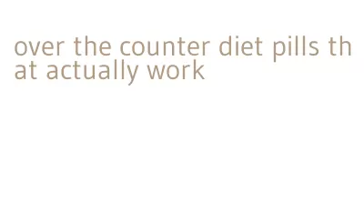 over the counter diet pills that actually work
