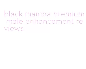 black mamba premium male enhancement reviews