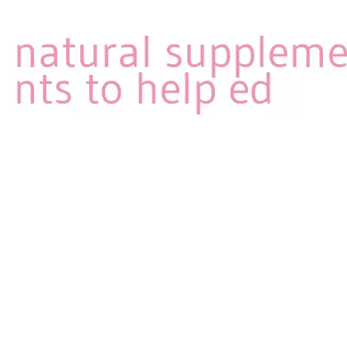 natural supplements to help ed