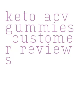 keto acv gummies customer reviews