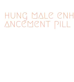 hung male enhancement pill