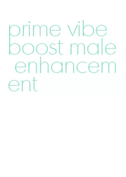 prime vibe boost male enhancement