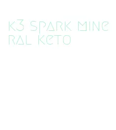 k3 spark mineral keto