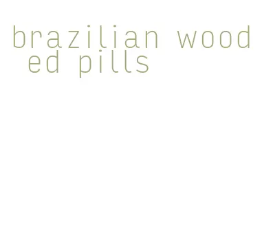 brazilian wood ed pills