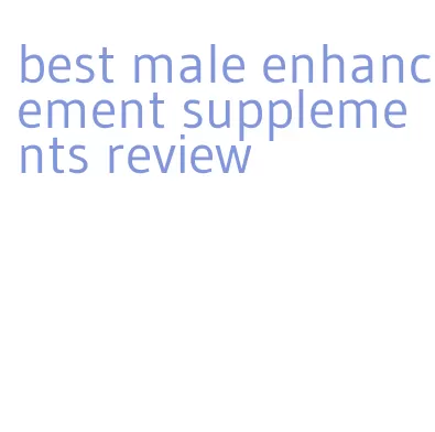 best male enhancement supplements review