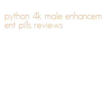 python 4k male enhancement pills reviews