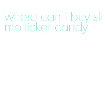where can i buy slime licker candy