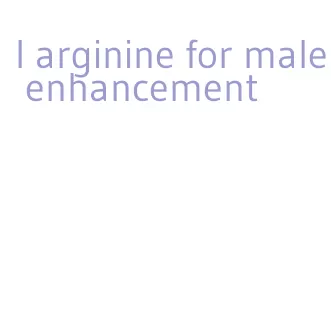 l arginine for male enhancement