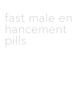 fast male enhancement pills